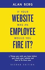 If your website was an employee, would you fire it?: 5 things you wish you knew before you made your website and how to fix them now 