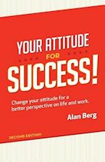 Your Attitude for Success: Change your attitude for a better perspective on live and work 