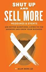 Shut Up and Sell More Weddings & Events: Ask better questions, listen to the answers and grow your business 