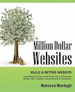 Million Dollar Websites: Build a Better Website Using Best Practices of the Web Elite in E-Business, Design, Seo, Usability, Social, Mobile and 