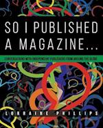 So I Published A Magazine: Conversations with Independent Publishers from Around the Globe 