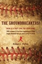 The Groundbreakers! (There Is a First Time for Everything: 1,804 Answers to First Time Happenings in Major League Baseball That You Were Curious to Kn