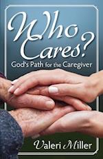 Who Cares? God's Path for the Caregiver 