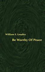 Be Worthy of Peace