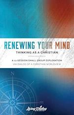 Renewing Your Mind--Thinking As A Christian 