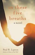 In These Five Breaths: A Novel 