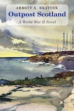 Outpost Scotland: A World War II Novel