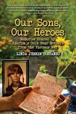 Our Sons, Our Heroes, Memories Shared by America's Gold Star Mothers from the Vietnam War