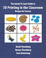 The Invent To Learn Guide to 3D Printing in the Classroom
