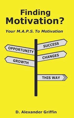 Finding Motivation?: Your M.A.P.S. To Motivation