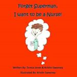 Forget Superman, I Want to Be a Nurse