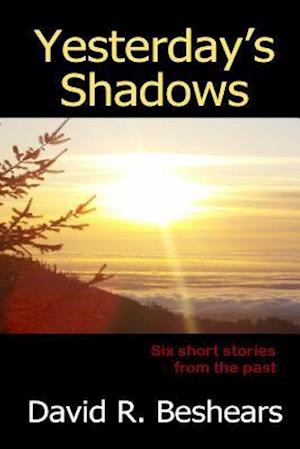 Yesterday's Shadows: six short stories from the past