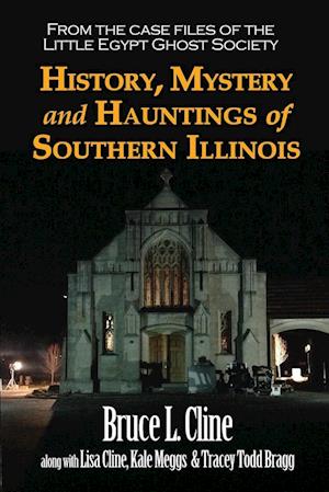 History, Mystery and Hauntings of Southern Illinois