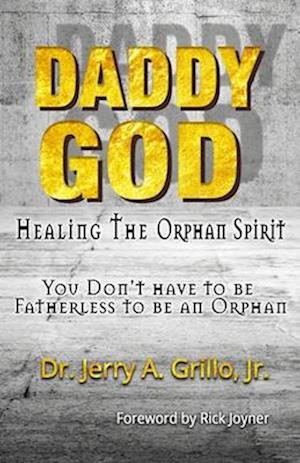 Daddy God: Healing the Orphan Spirit