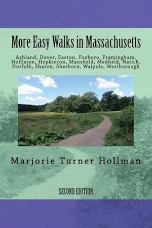 More Easy Walks in Massachusetts (2nd edition): Ashland, Dover, Easton, Foxboro, Framingham, Holliston, Hopkinton, Mansfield, Medfield, Natick, Norfol