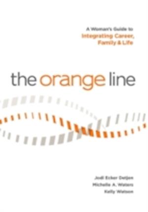 The Orange Line: A Woman's Guide to Integrating Career, Family and Life