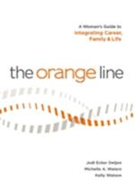 The Orange Line: A Woman's Guide to Integrating Career, Family and Life 