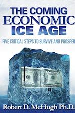 The Coming Economic Ice Age, Five Steps to Survive and Prosper