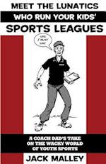 Meet the Lunatics Who Run Your Kids' Sports Leagues