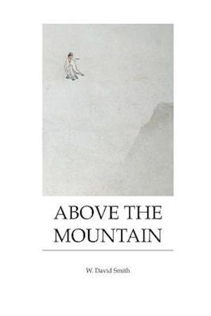 Above the Mountain: Poems by W. David Smith