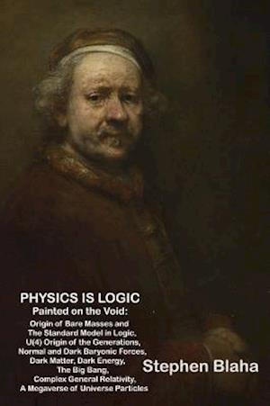 Physics is Logic Painted on the Void: Origin of Bare Masses and The Standard Model in Logic,U(4) Origin of the Generations, Normal and Dark Baryonic F