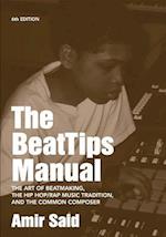 The BeatTips Manual : The Art of Beatmaking, The Hip Hop/Rap Music Tradition, and The Common Composer