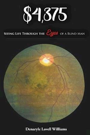 $4,375.00 Seeing Life through the Eyes of a Blind Man: Seeing Life through the Eyes of a Blind Man