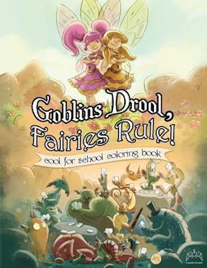 Goblins Drool, Fairies Rule! Cool for School Coloring Book
