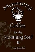 Mourning Coffee for the Mourning Soul II