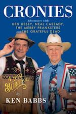 Cronies, A Burlesque: Adventures with Ken Kesey, Neal Cassady, the Merry Pranksters and the Grateful Dead