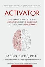 Activator: Using Brain Science to Boost Motivation, Deepen Engagement, and Supercharge Performance 