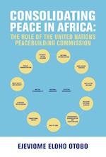 CONSOLIDATING PEACE IN AFRICA : The Role of the United Nations Peacebuilding Commission