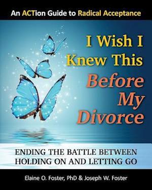 I Wish I Knew This Before My Divorce: Ending the Battle Between Holding On and Letting Go