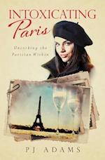 Intoxicating Paris: Uncorking the Parisian Within 