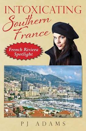 Intoxicating Southern France: French Riviera Spotlight