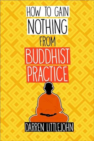 How to Gain Nothing from Buddhist Practice