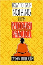 How to Gain Nothing from Buddhist Practice