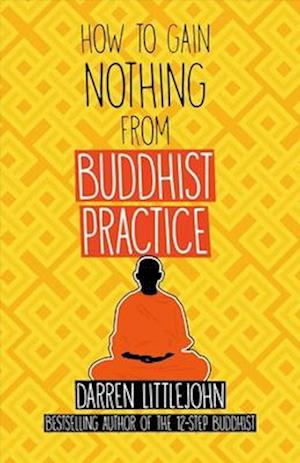 How to Gain Nothing from Buddhist Practice