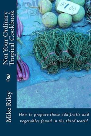 Not Your Ordinary Tropical Cookbook