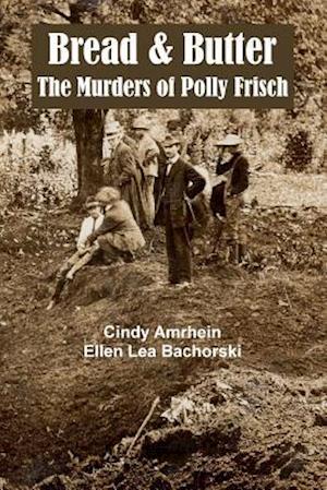 Bread & Butter the Murders of Polly Frisch