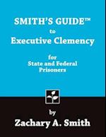 Smith's Guide to Executive Clemency for State and Federal Prisoners