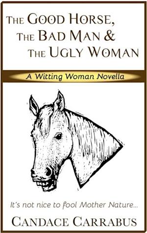 Good Horse, The Bad Man & The Ugly Woman (a lighthearted story of self-empowerment)