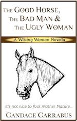 Good Horse, The Bad Man & The Ugly Woman (a lighthearted story of self-empowerment)