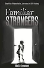 Familiar Strangers: Chronicles of Indoctrination, Liberation and Self-Discovery 