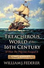 The Treacherous World of the 16th Century & How the Pilgrims Escaped It: The Prequel to America's Freedom 