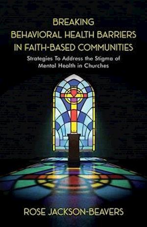 Breaking Behavioral Health Barriers in Faith-Based Communities