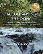 Accompanying the Dying: Practical, Heart-Centered Wisdom for End-of-Life Doulas and Health Care Advocates 