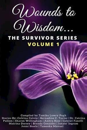 Wounds to Wisdom...The Survivor Series: Volume 1