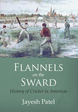 Flannels on the Sward: History of Cricket in Americas(Color Edition)