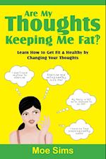 Are My Thoughts Keeping Me Fat?!